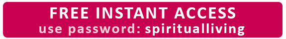FREE INSTANT ACCESS — use password: spiritualliving